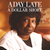 A Day Late and a Dollar Short - A Day Late and a Dollar Short