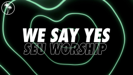 We Say Yes (feat. ELEVATION RHYTHM) [Lyric Video] - SEU Worship & Sydney James