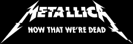 Now That We’re Dead - Metallica