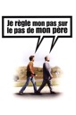 Affiche du film Je règle mon pas sur le pas de mon père