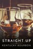 Straight Up: Kentucky Bourbon - Eric Byford