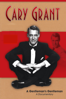 Cary Grant: A Gentlemen's Gentleman - Liam Dale