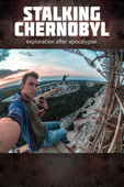 Stalking Chernobyl: Exploration After Apocalypse
