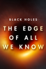 Black Holes: The Edge of All We Know - Peter Galison