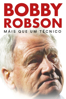 Bobby Robson: Mais Que Um Técnico - Gabriel Clarke & Torquil Jones