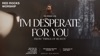 I'm Desperate for You