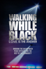 Walking While Black: L.O.V.E. Is the Answer - A.J. Ali