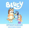 Bluey, Sticky Gecko and Other Stories - Bluey