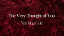 The Very Thought Of You - Nat "King" Cole