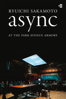 Ryuichi Sakamoto: async at the Park Avenue Armory - Stephen Nomura Schible