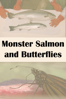 Monster Salmon and Butterflies - Bertram Verhaag & Gabriele Kroeber