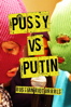 Pussy vs Putin - Unknown