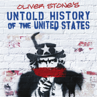 Oliver Stone's Untold History of the United States - Oliver Stone's Untold History of the United States, Folge 1-10 artwork