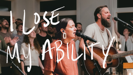 I Lose My Ability - Jonathan David Helser & Melissa Helser