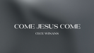 Come Jesus Come - CeCe Winans