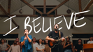 I Believe - Jonathan David Helser & Melissa Helser