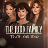 The Judd Family: Truth Be Told - The Judd Family: Truth Be Told