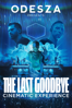 Odesza: The Last Goodbye — Cinematic Experience - Kusanagi