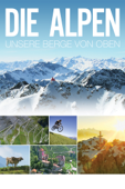 Die Alpen: Unsere Berge von oben (2013)