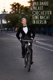 Max Raabe & Palast Orchester: Eine Nacht in Berlin