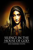 Silence in the House of God: Mea Maxima Culpa