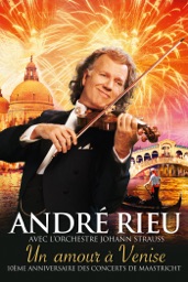 André Rieu, et son Orchestre Johann Strauss: Un amour à Venise - 10ème anniversaire des concerts de Maastricht