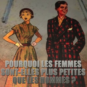 Pourquoi les femmes sont-elles plus petites que les hommes ? - Episode 1