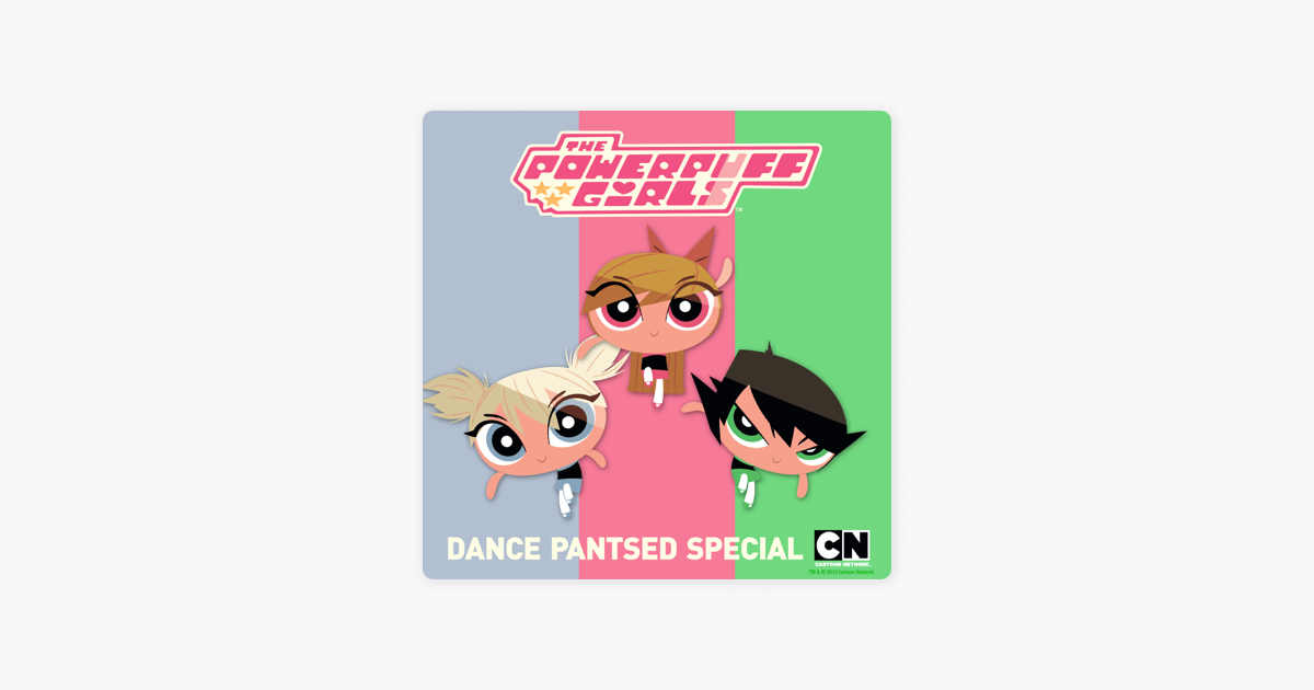 ‎the Powerpuff Girls Special Dance Pantsed Classic On Itunes