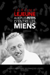 Jérôme Lejeune : Aux plus petits d'entre les miens