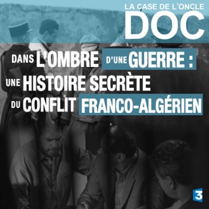 La case de l'Oncle Doc : Dans l'ombre d'une guerre, une histoire secrète du conflit Franco-Algérien - Episode 1