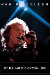 Van Morrison: ..It's Too Late to Stop Now...Film