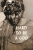 Hard to be a God - Aleksey German