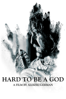 Hard to Be a God - Aleksei German