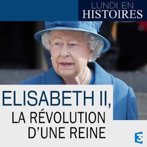 Lundi en histoires : Elisabeth II, la révolution d'une reine - Episode 1