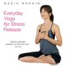Everyday Yoga for Stress Release – Nadia Narain - Everyday Yoga for Stress Release – Nadia Narain