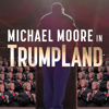 Michael Moore in TrumpLand - Michael Moore in TrumpLand