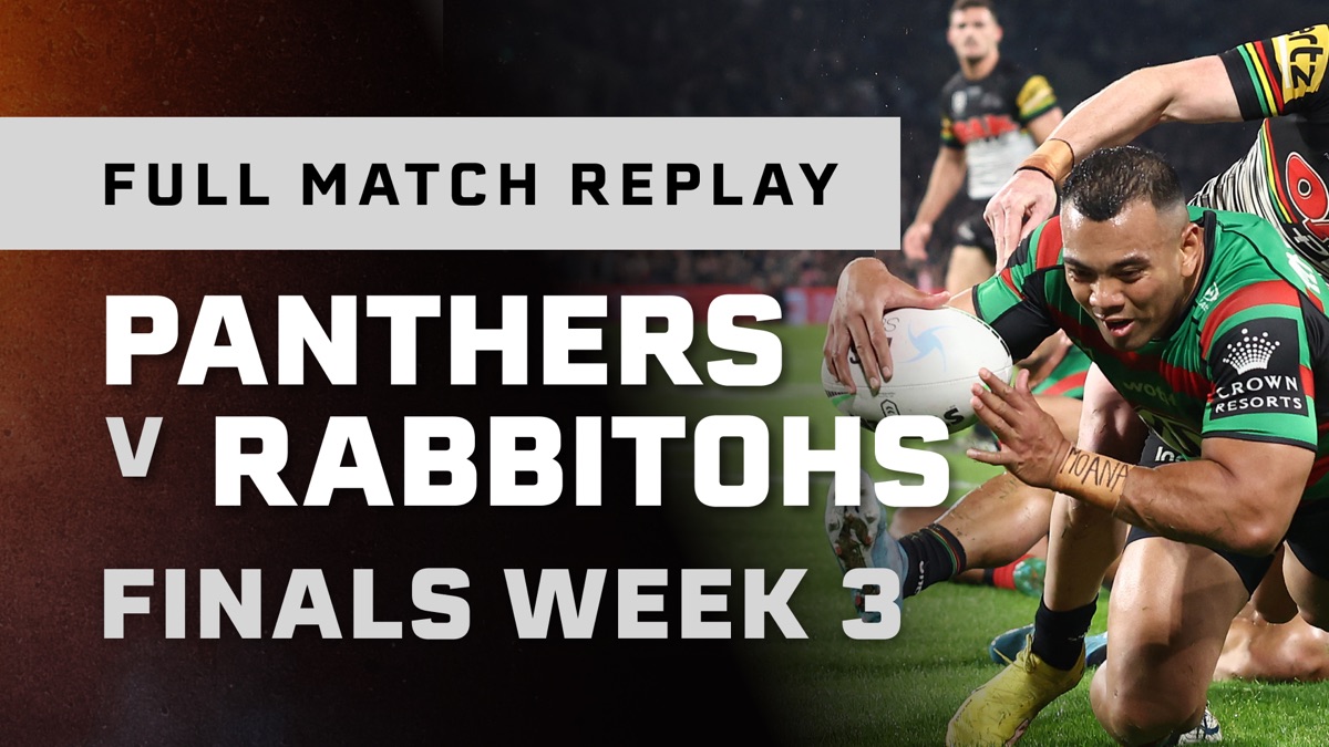 Finals Week 3 Panthers v Rabbitohs Full Match Replay