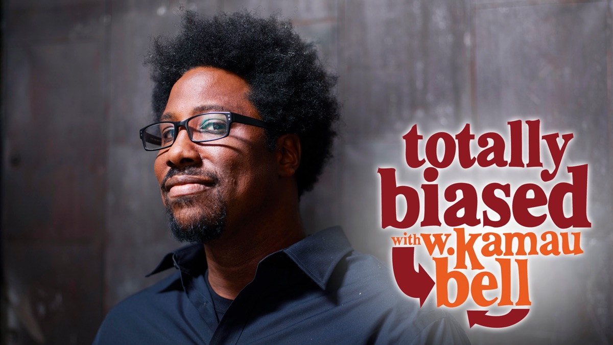 ‎Totally Biased With W. Kamau Bell - Apple TV