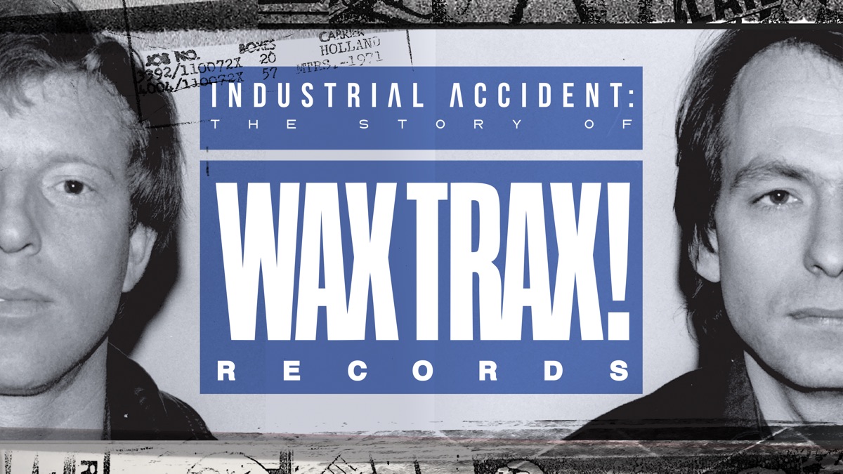 Industrial Accident The Story Of Wax Trax Records
