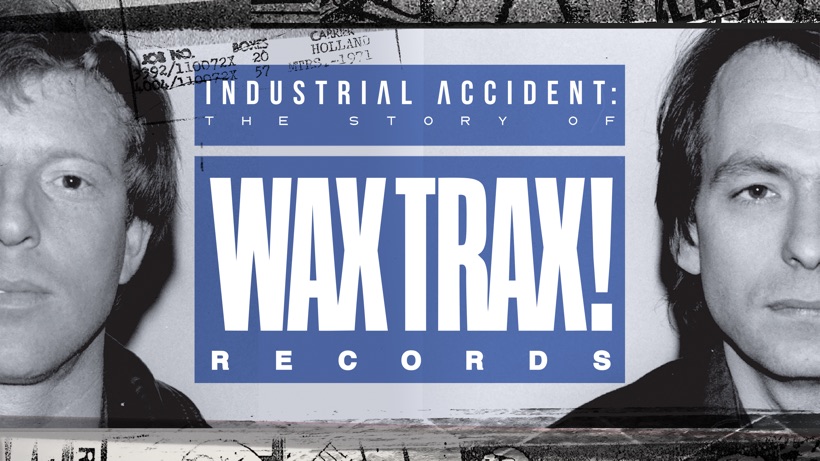 Industrial Accident: The Story of Wax Trax! Records