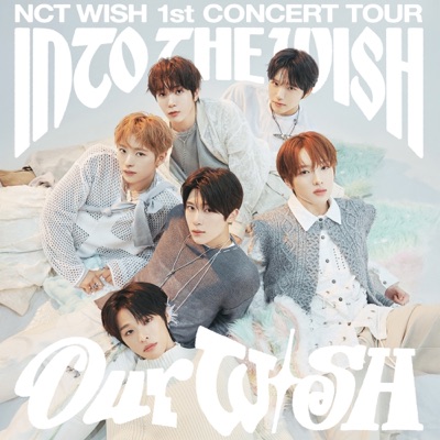 NCT WISH 1st CONCERT TOUR [INTO THE WISH : Our WISH]