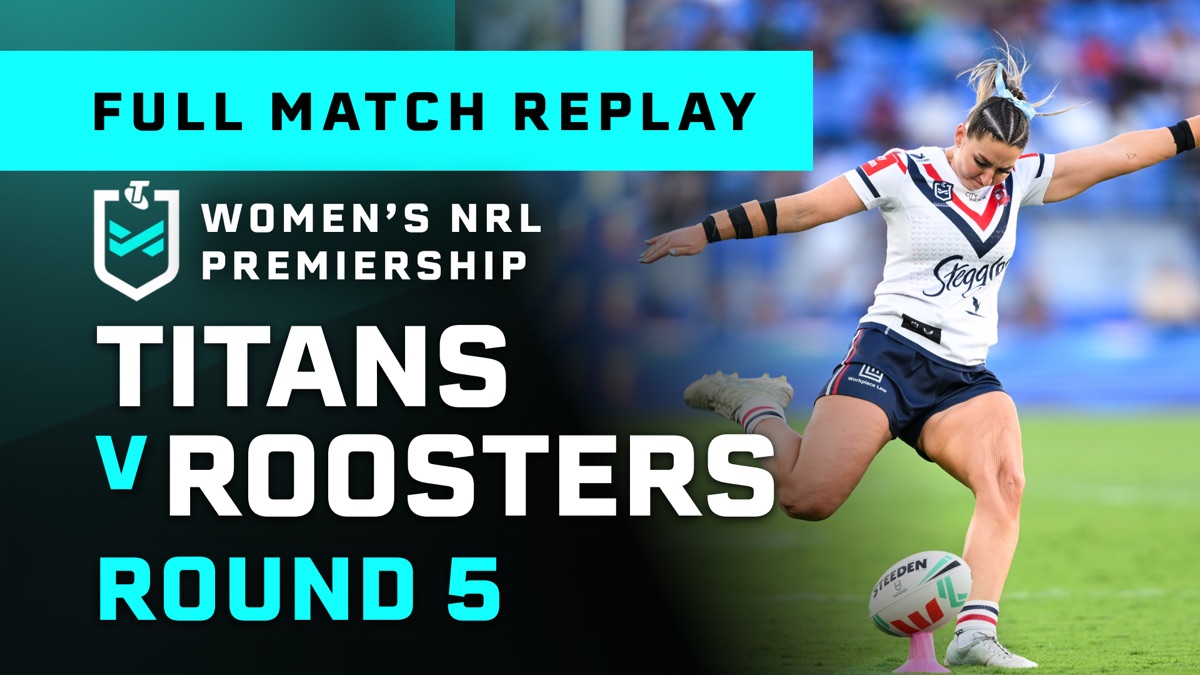 Round 5 Titans v Roosters Full Match Replay