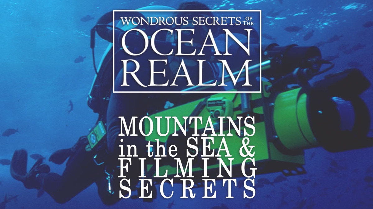 ‎Wondrous Secrets of the Ocean Realm: Mountains in the Sea & Filming ...