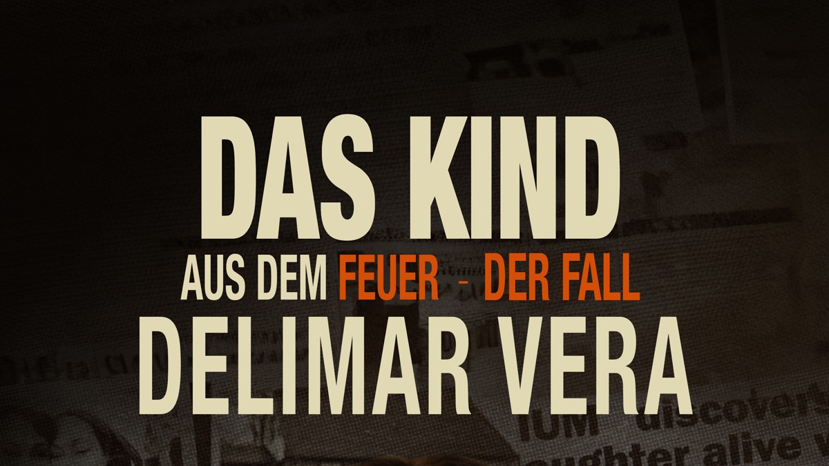 ‎Das Kind aus dem Feuer - Der Fall Delimar Vera - Apple TV