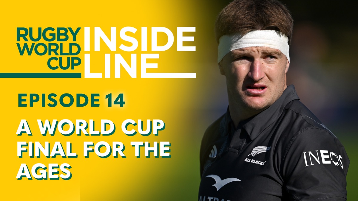 A World Cup Final for the ages – Rugby World Cup: Inside Line Podcast ...