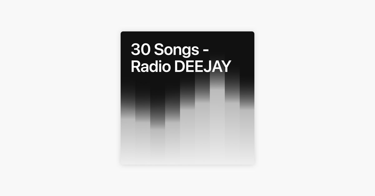 30 Songs - Radio DEEJAY di Jacopo Reale - Apple Music