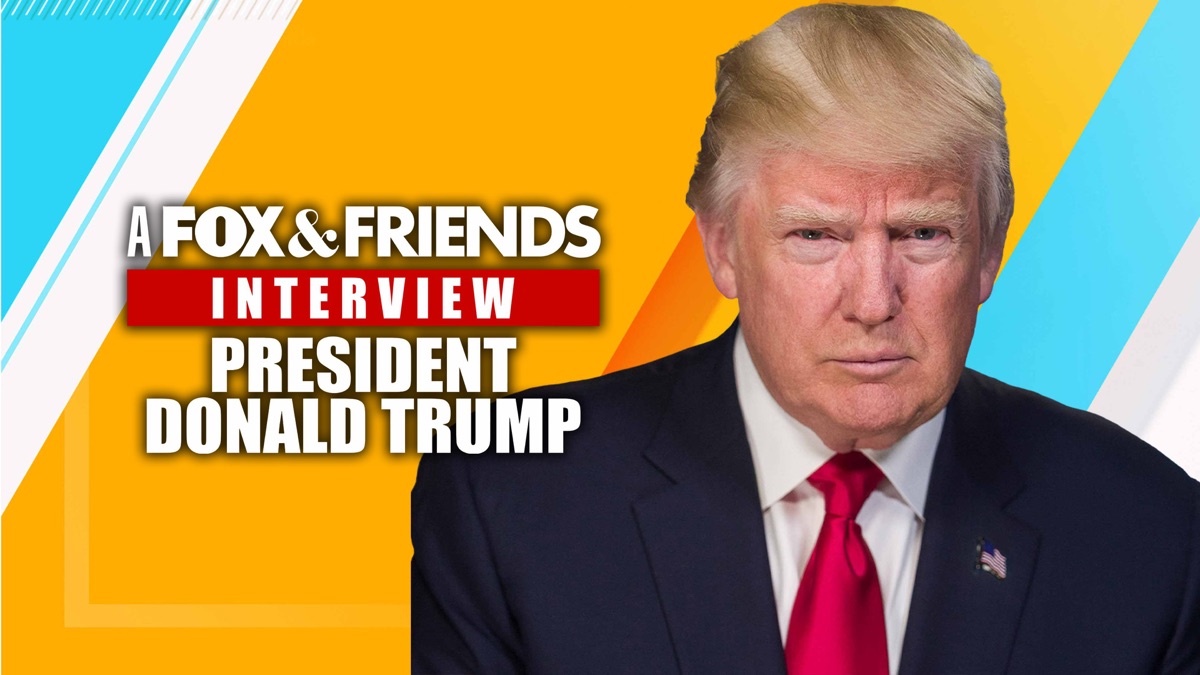 ‎Fox & Friends Interview With Donald Trump - Apple TV