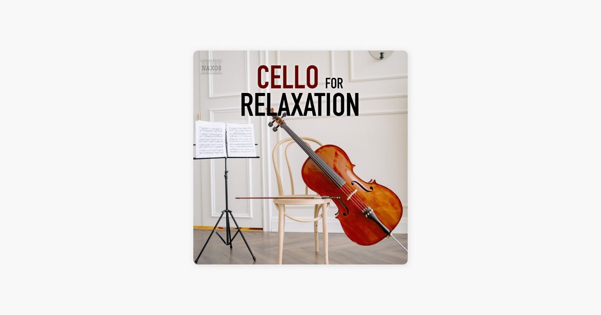 ‎Cello for Relaxation by Naxos Apple Music