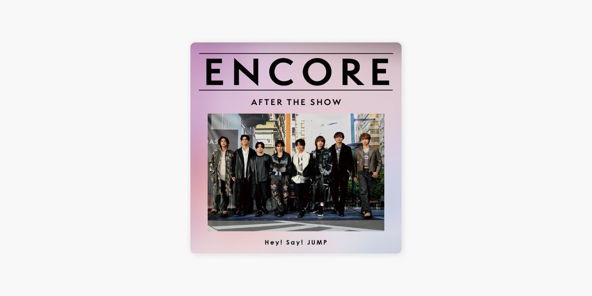 ENCORE - Hey! Sɑy! JUMP / AFTER THE SHOW - Playlist - Apple