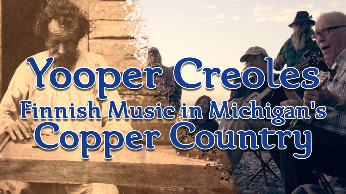 ‎Yooper Creoles: Finnish Music in Michigan's Copper Country - Apple TV